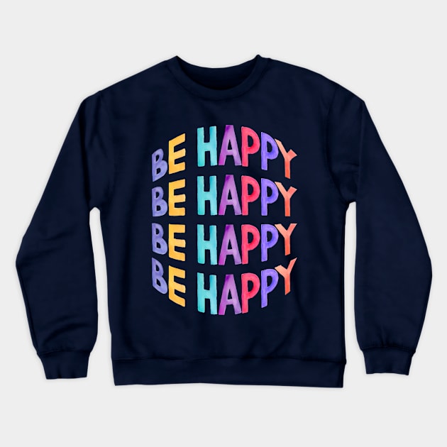 be happy Crewneck Sweatshirt by Drawab Designs